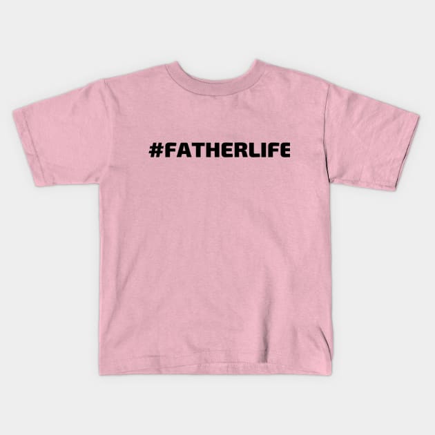 #FATHERLIFE (Hashtag Father Life) Kids T-Shirt by Artistic Design